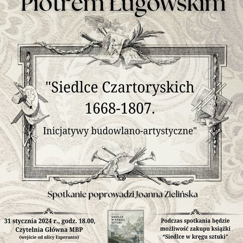 Obraz główny aktualności o tytule Spotkanie z Piotrem Ługowskim pt. "Siedlce Czartoryskich 1668-1807. Inicjatywy budowlano-artystyczne" 