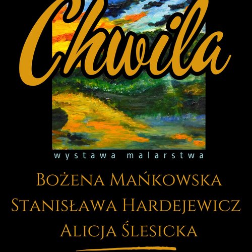 Obraz główny aktualności o tytule Wystaw malarstwa pt. "Chwila" 
