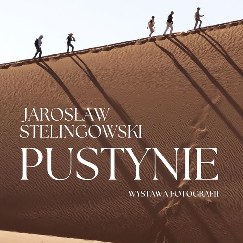 Obraz główny aktualności o tytule Wernisaż wystawy fotografii Jarosława Stelingowskiego pt. "Pustynie" 